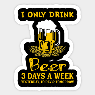 I Only Drink Beer 3 Days A Week Sticker